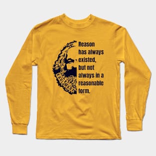 Karl Marx portrait and quote: Reason has always existed, but not always in a reasonable form. Long Sleeve T-Shirt